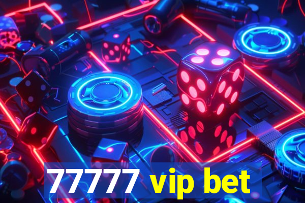 77777 vip bet